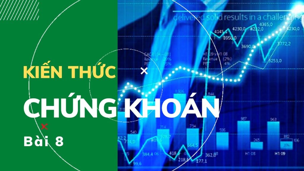 Kiến thức đầu tư chứng khoán bài 8