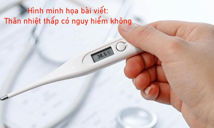 than nhiet thap co nguy hiem khong
